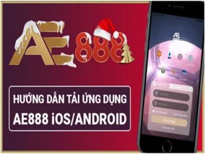 Tải app AE888 cho điện thoại nhanh đơn giản bằng những thao tác cơ bản